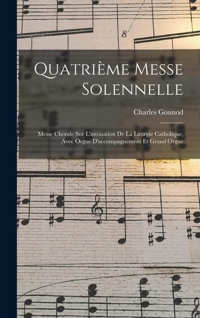 Produktbild: Quatri&egrave;me Messe Solennelle; Messe Chorale Sur L'intonation De La Liturgie Catholique, Avec Orgue D'accompagnement Et Grand Orgue