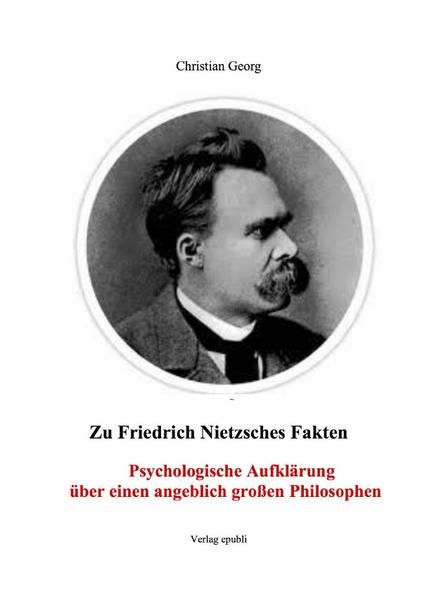Produktbild: Zu Friedrich Nietzsches Fakten Psychologische Aufkl&auml;rung &uuml;ber einen angeblich gro&szlig;en Philosophen