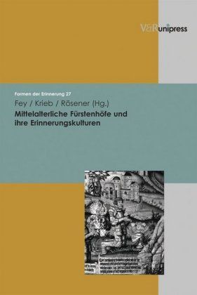 Produktbild: Mittelalterliche F&uuml;rstenh&ouml;fe und ihre Erinnerungskulturen