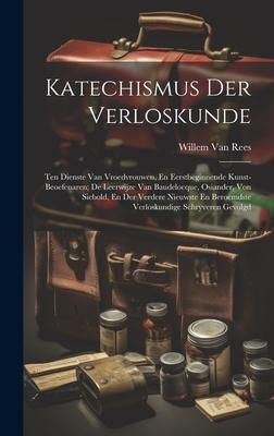 Produktbild: Katechismus Der Verloskunde: Ten Dienste Van Vroedvrouwen, En Eerstbeginnende Kunst-Beoefenaren; De Leerwijze Van Baudelocque, Osiander, Von Siebol