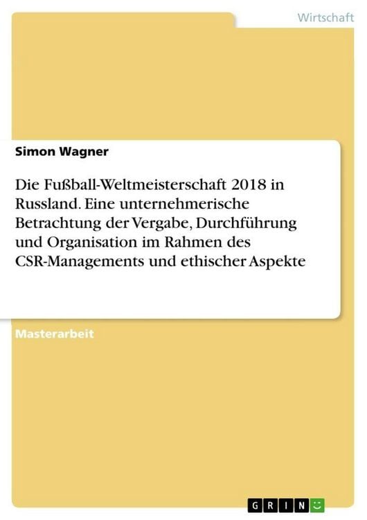 Produktbild: Die Fu&szlig;ball-Weltmeisterschaft 2018 in Russland. Eine unternehmerische Betrachtung der Vergabe, Durchf&uuml;hrung und Organisation im Rahmen des CSR-Managem