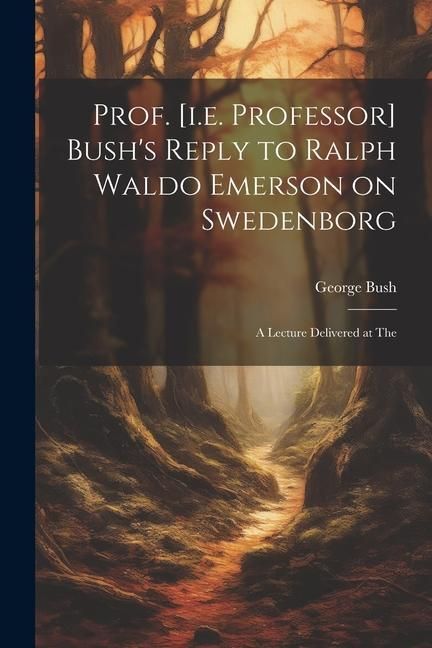 Produktbild: Prof. [i.e. Professor] Bush's Reply to Ralph Waldo Emerson on Swedenborg