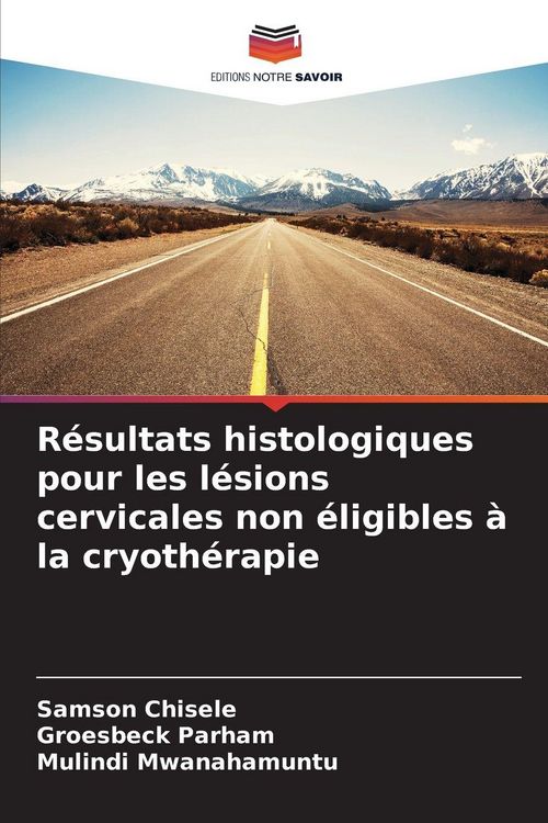 Produktbild: R&eacute;sultats histologiques pour les l&eacute;sions cervicales non &eacute;ligibles &agrave; la cryoth&eacute;rapie