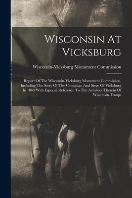 Produktbild: Wisconsin At Vicksburg: Report Of The Wisconsin-vicksburg Monument Commission, Including The Story Of The Campaign And Siege Of Vicksburg In 1