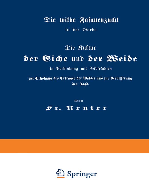 Produktbild: Die Kultur der Eiche und der Weide in Verbindung mit Feldfr&uuml;chten zur Erh&ouml;hung des Ertrages der W&auml;lder und zur Verbesserung der Jagd