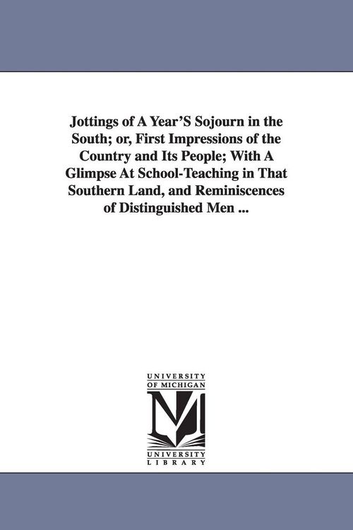 Produktbild: Jottings of A Year'S Sojourn in the South; or, First Impressions of the Country and Its People; With A Glimpse At School-Teaching in That Southern Lan