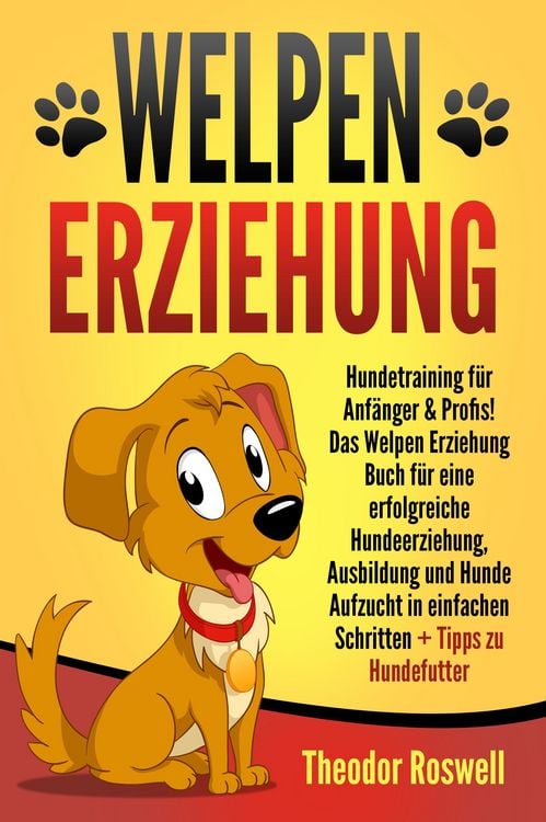 Produktbild: Welpenerziehung: Hundetraining f&uuml;r Anf&auml;nger & Profis! Das Welpen Erziehung Buch f&uuml;r eine erfolgreiche Hundeerziehung, Ausbildung und Hunde Aufzucht in