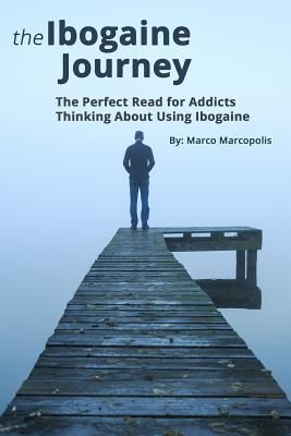 Produktbild: The Ibogaine Journey: The Perfect Read for Opiate Addicts Thinking about Using Ibogaine.