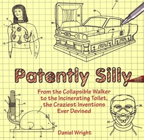 Produktbild: Patently Silly: From the Collapsible Walker to the Incinerating Toilet, the Craziest Inventions Ever Devised