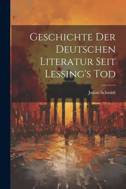 Produktbild: Geschichte der Deutschen Literatur Seit Lessing's Tod