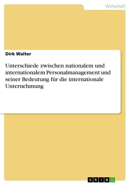 Produktbild: Unterschiede zwischen nationalem und internationalem Personalmanagement und seiner Bedeutung f&uuml;r die internationale Unternehmung