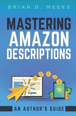 Produktbild: Mastering Amazon Descriptions: An Author's Guide: Copywriting for Authors