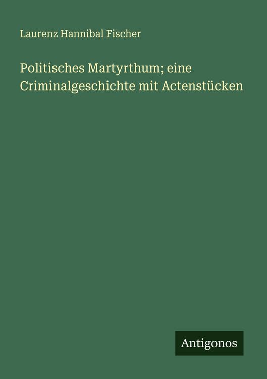Produktbild: Politisches Martyrthum; eine Criminalgeschichte mit Actenst&uuml;cken