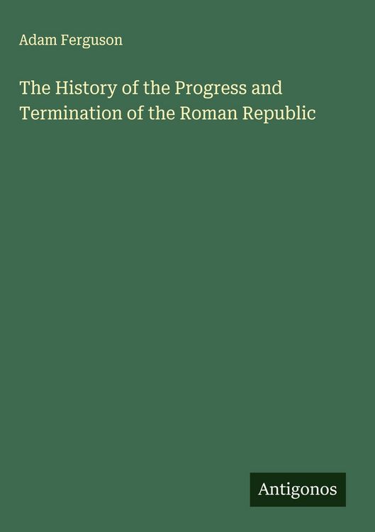 Produktbild: The History of the Progress and Termination of the Roman Republic
