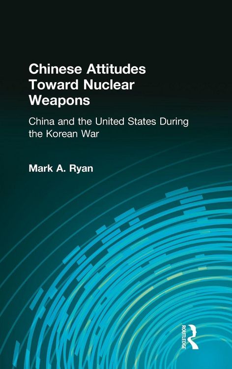 Produktbild: Chinese Attitudes Toward Nuclear Weapons: China and the United States During the Korean War