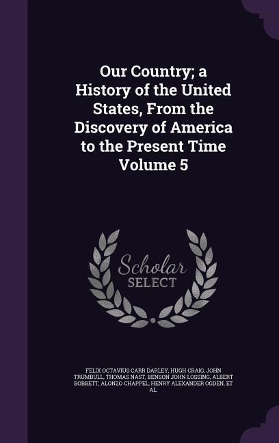Produktbild: Our Country; a History of the United States, From the Discovery of America to the Present Time Volume 5