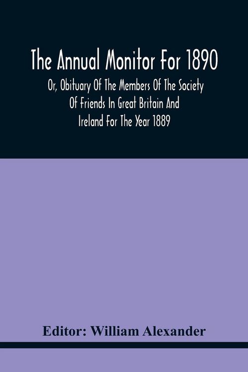 Produktbild: The Annual Monitor For 1890 Or, Obituary Of The Members Of The Society Of Friends In Great Britain And Ireland For The Year 1889