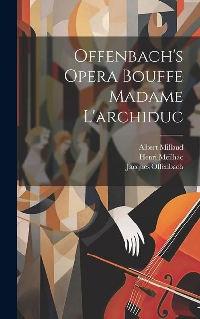 Produktbild: Offenbach's Opera Bouffe Madame L'archiduc