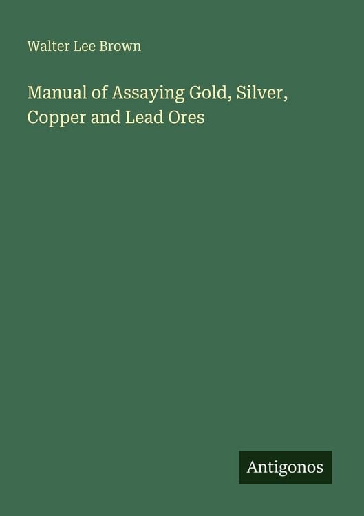 Produktbild: Manual of Assaying Gold, Silver, Copper and Lead Ores