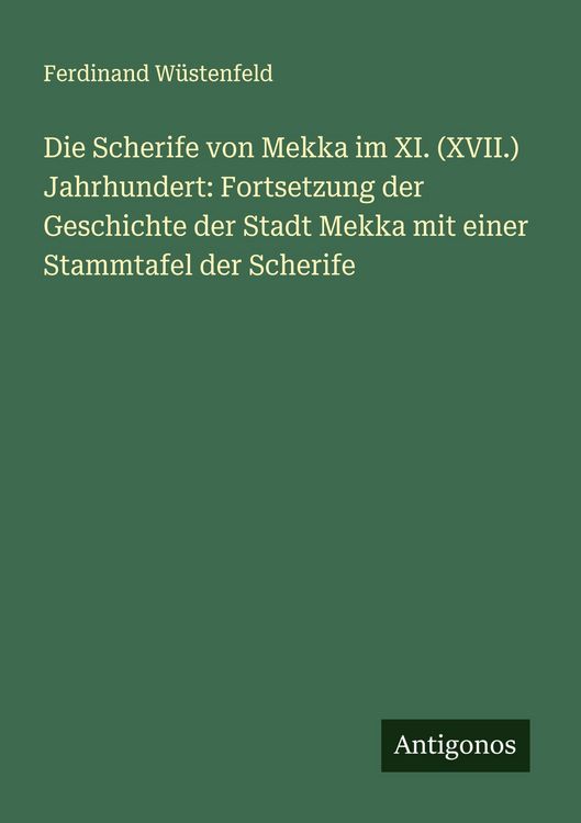 Produktbild: Die Scherife von Mekka im XI. (XVII.) Jahrhundert: Fortsetzung der Geschichte der Stadt Mekka mit einer Stammtafel der Scherife