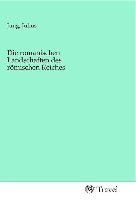 Produktbild: Die romanischen Landschaften des r&ouml;mischen Reiches