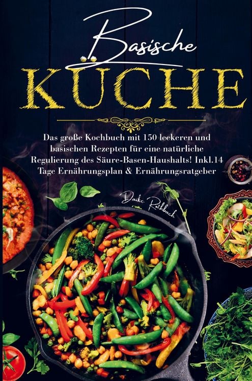 Produktbild: Basische K&uuml;che f&uuml;r eine nat&uuml;rliche Regulierung des S&auml;ure-Basen-Haushalts!