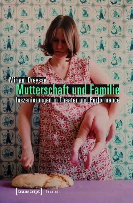 Produktbild: Mutterschaft und Familie: Inszenierungen in Theater und Performance