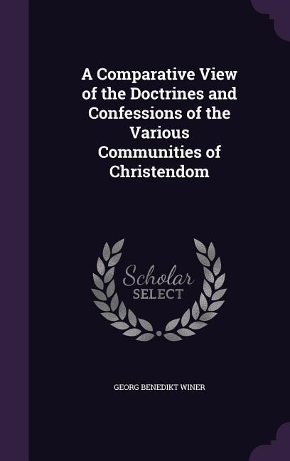 Produktbild: A Comparative View of the Doctrines and Confessions of the Various Communities of Christendom