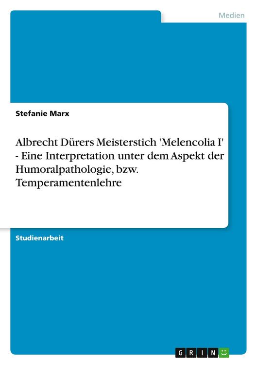 Produktbild: Albrecht D&uuml;rers Meisterstich 'Melencolia I' - Eine Interpretation unter dem Aspekt der Humoralpathologie, bzw. Temperamentenlehre