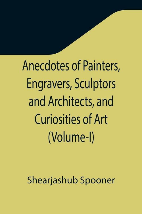 Produktbild: Anecdotes of Painters, Engravers, Sculptors and Architects, and Curiosities of Art (Volume-I)