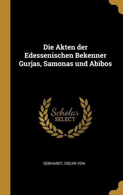 Produktbild: Die Akten der Edessenischen Bekenner Gurjas, Samonas und Abibos
