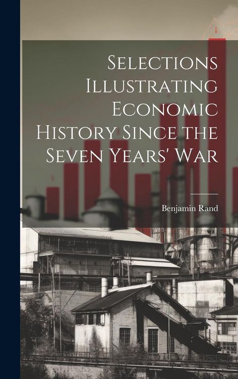 Produktbild: Selections Illustrating Economic History Since the Seven Years' War