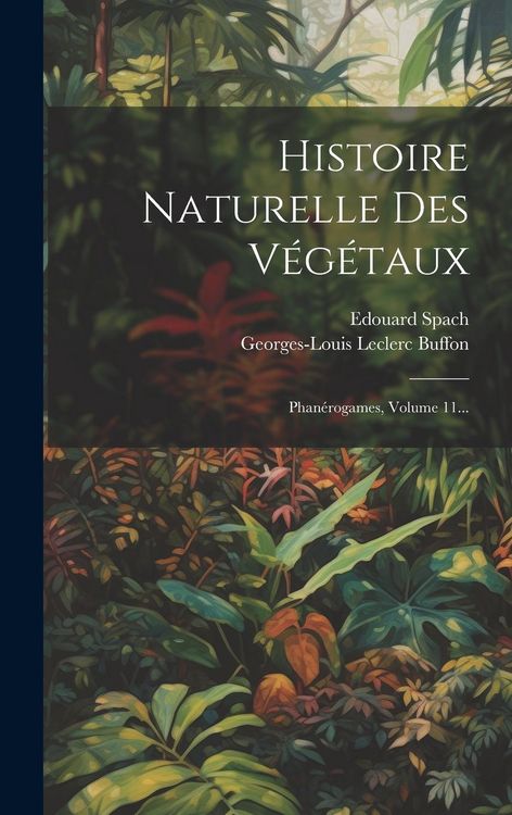 Produktbild: Histoire Naturelle Des V&eacute;g&eacute;taux: Phan&eacute;rogames, Volume 11...