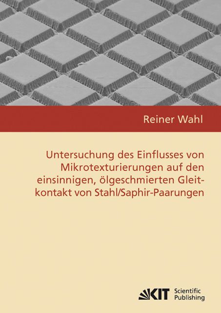Produktbild: Untersuchung des Einflusses von Mikrotexturierungen auf den einsinnigen, &ouml;lgeschmierten Gleitkontakt von Stahl/Saphir-Paarungen