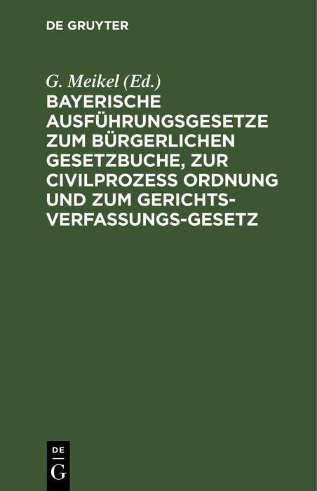 Produktbild: Bayerische Ausf&uuml;hrungsgesetze zum B&uuml;rgerlichen Gesetzbuche, zur Civilprozess Ordnung und zum Gerichts-Verfassungs-Gesetz