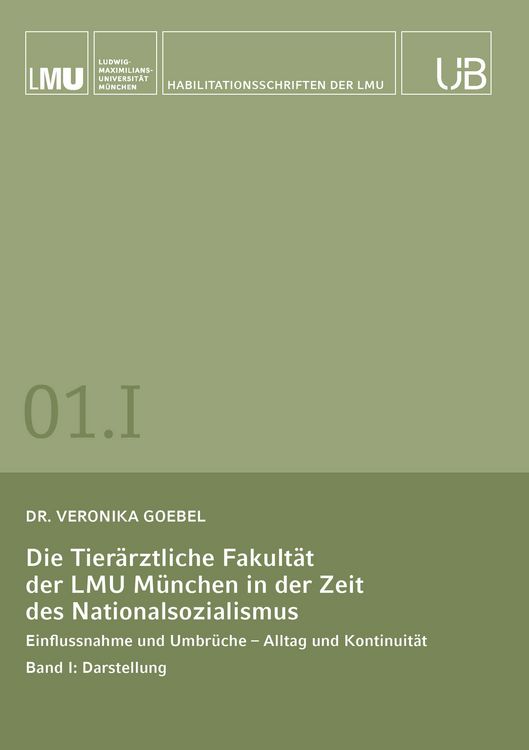 Produktbild: Die Tier&auml;rztliche Fakult&auml;t der LMU M&uuml;nchen in der Zeit des Nationalsozialismus. Band I: Darstellung