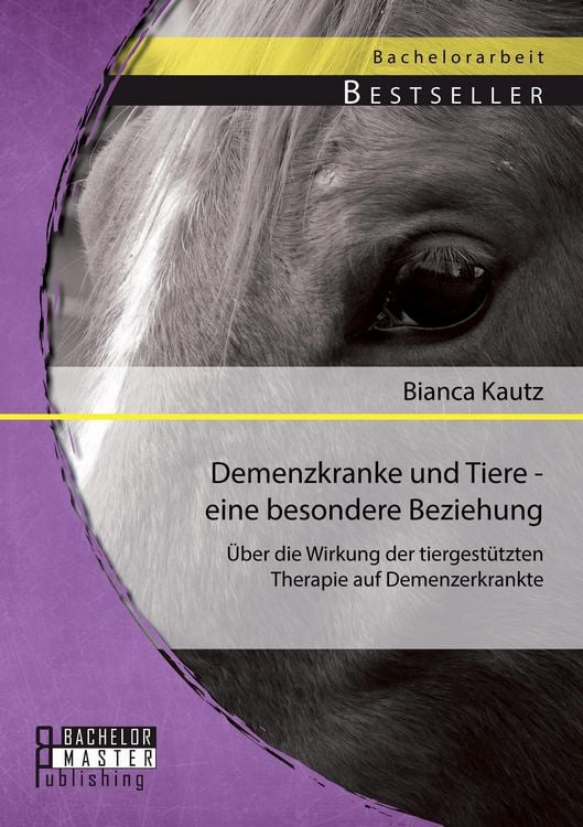 Produktbild: Demenzkranke und Tiere - eine besondere Beziehung: &Uuml;ber die Wirkung der tiergest&uuml;tzten Therapie auf Demenzerkrankte