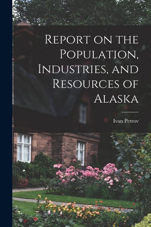 Produktbild: Report on the Population, Industries, and Resources of Alaska