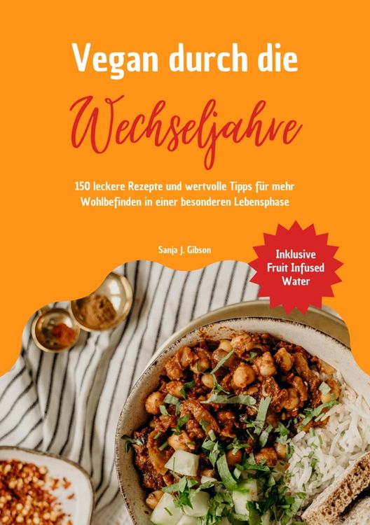 Produktbild: Vegan durch die Wechseljahre: 150 leckere Rezepte und wertvolle Tipps f&uuml;r mehr Wohlbefinden in einer besonderen Lebensphase (Inklusive Fruit Infused W