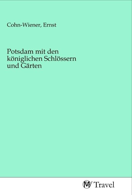 Produktbild: Potsdam mit den k&ouml;niglichen Schl&ouml;ssern und G&auml;rten