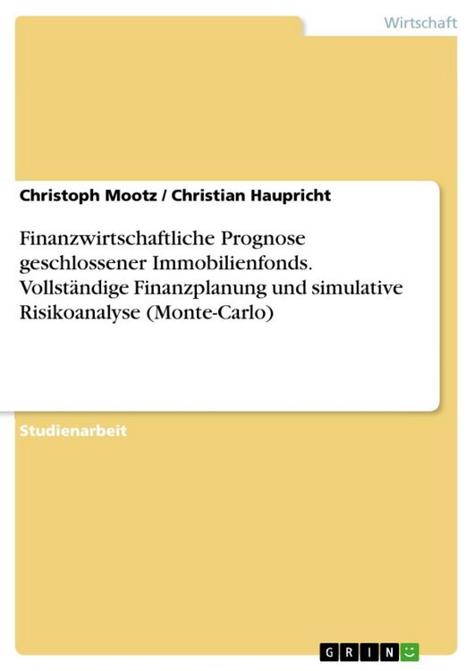 Produktbild: Finanzwirtschaftliche Prognose geschlossener Immobilienfonds mit Hilfe der vollst&auml;ndigen Finanzplanung und der simulativen Risikoanalyse - Monte-Carlo