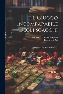 Produktbild: Il Giuoco Incomparabile Degli Scacchi: Sviluppato Con Nuovo Metodo ...