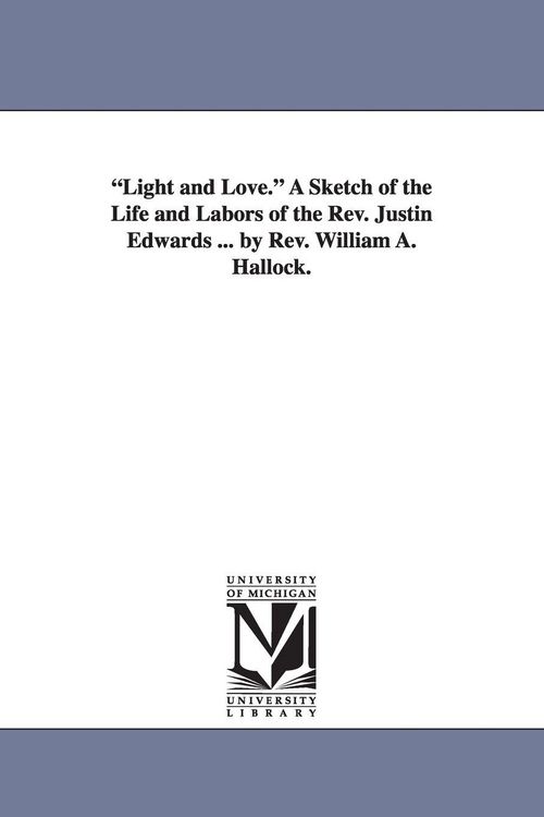 Produktbild: "Light and Love." A Sketch of the Life and Labors of the Rev. Justin Edwards ... by Rev. William A. Hallock.