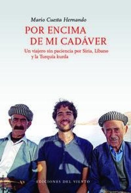 Produktbild: Por encima de mi cad&aacute;ver : un viajero sin paciencia por Siria, L&iacute;bano y la Turqu&iacute;a kurda