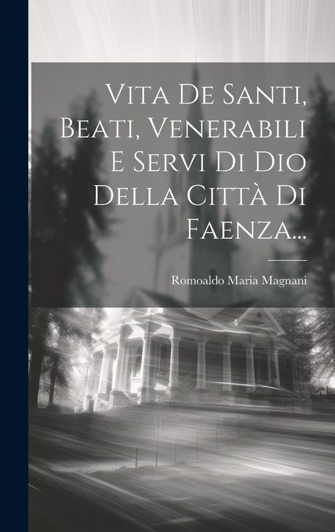 Produktbild: Vita De Santi, Beati, Venerabili E Servi Di Dio Della Citt&agrave; Di Faenza...