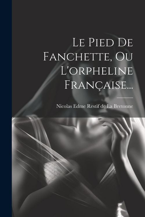 Produktbild: Le Pied De Fanchette, Ou L'orpheline Fran&ccedil;aise...