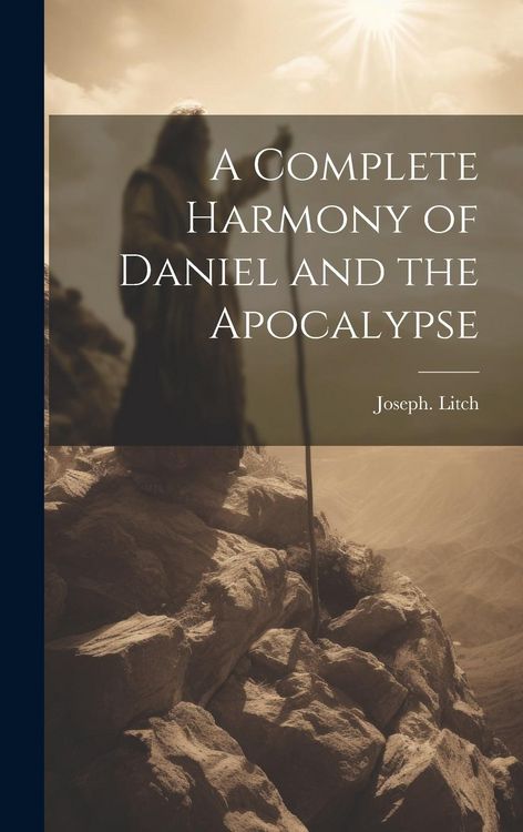 Produktbild: A Complete Harmony of Daniel and the Apocalypse