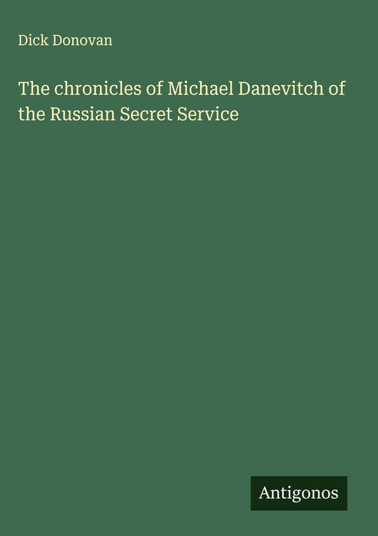 Produktbild: The chronicles of Michael Danevitch of the Russian Secret Service