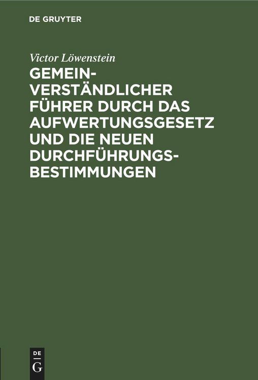 Produktbild: Gemeinverst&auml;ndlicher F&uuml;hrer durch das Aufwertungsgesetz und die neuen Durchf&uuml;hrungs-Bestimmungen