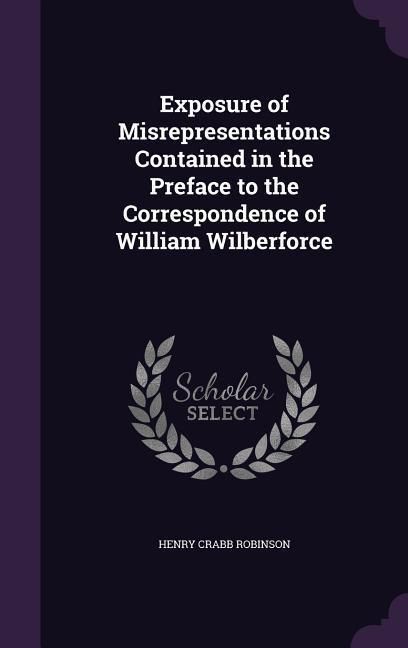 Produktbild: Exposure of Misrepresentations Contained in the Preface to the Correspondence of William Wilberforce